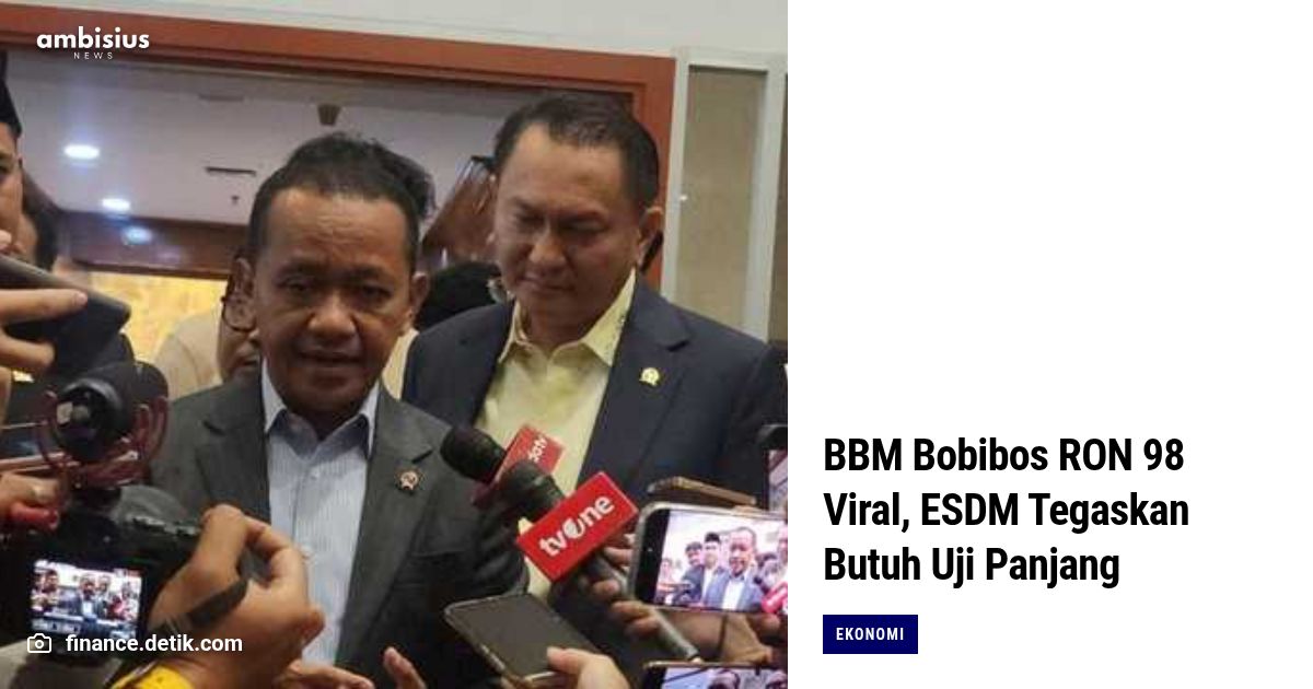 BBM Bobibos RON 98 Viral, ESDM Tegaskan Butuh Uji Panjang