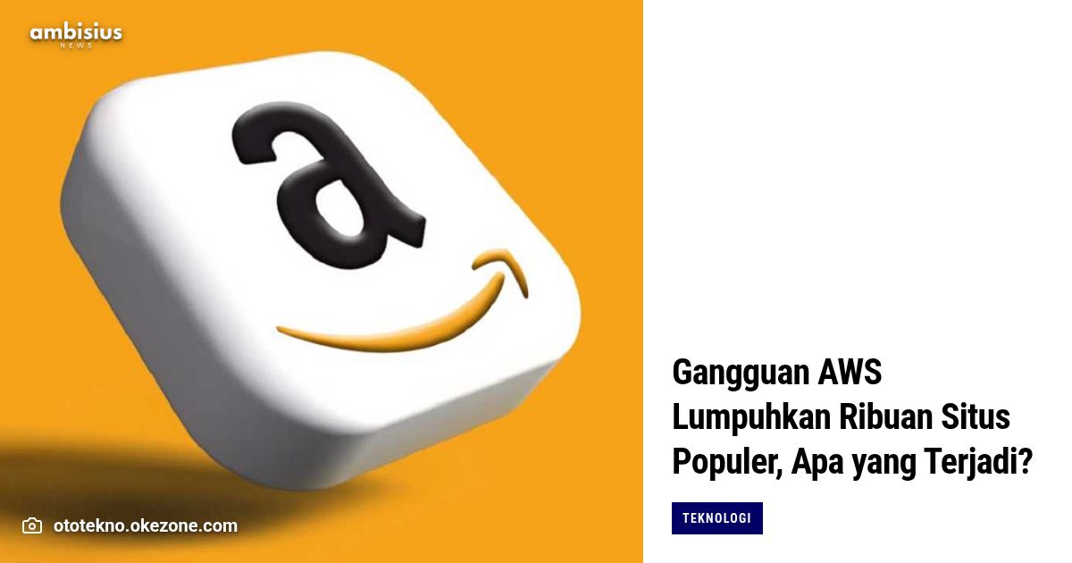 Gangguan AWS Lumpuhkan Ribuan Situs Populer, Apa yang Terjadi?
