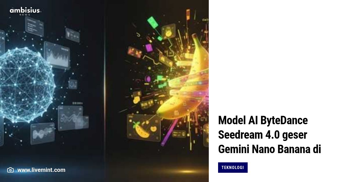 Model AI ByteDance Seedream 4.0 geser Gemini Nano Banana di peringkat ...
