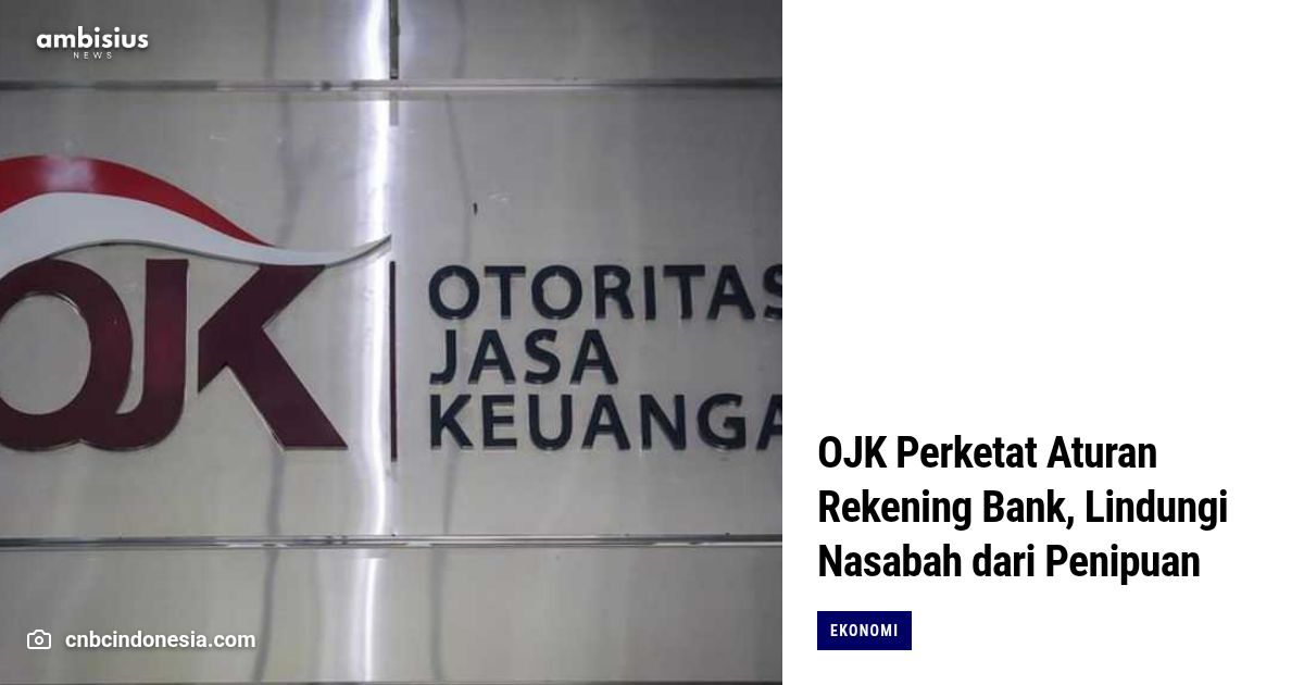 OJK Perketat Aturan Rekening Bank, Lindungi Nasabah dari Penipuan