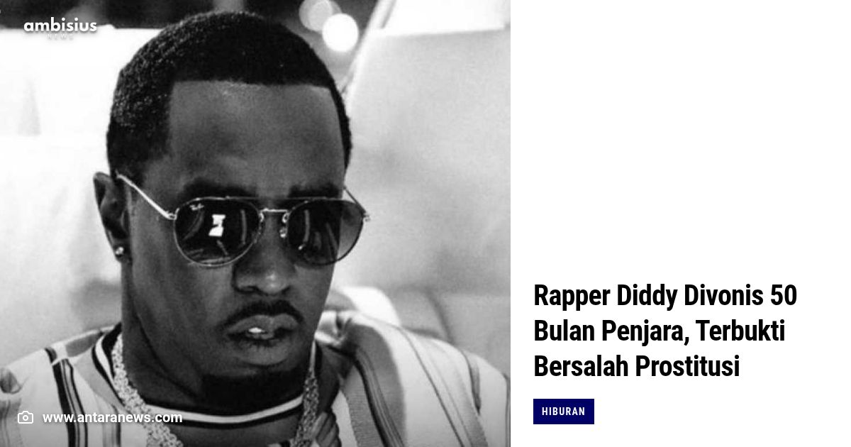 Rapper Diddy Divonis 50 Bulan Penjara, Terbukti Bersalah Prostitusi
