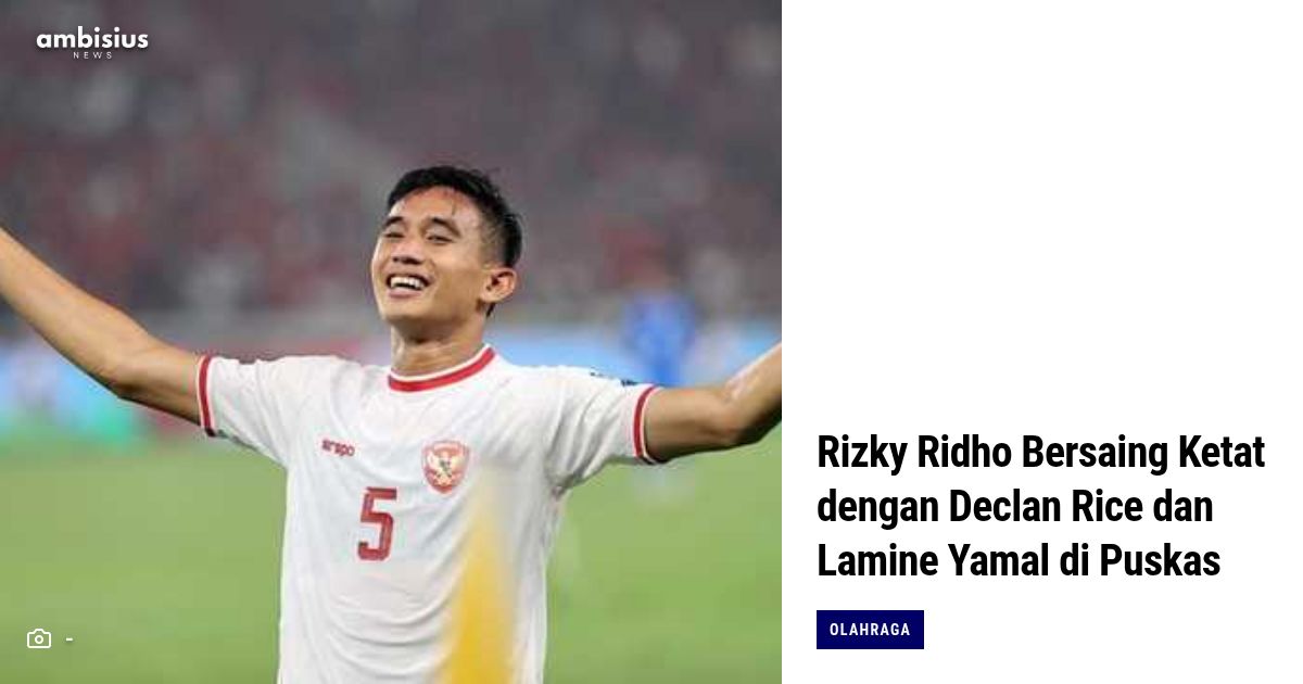 Rizky Ridho Bersaing Ketat dengan Declan Rice dan Lamine Yamal di ...